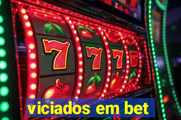 viciados em bet